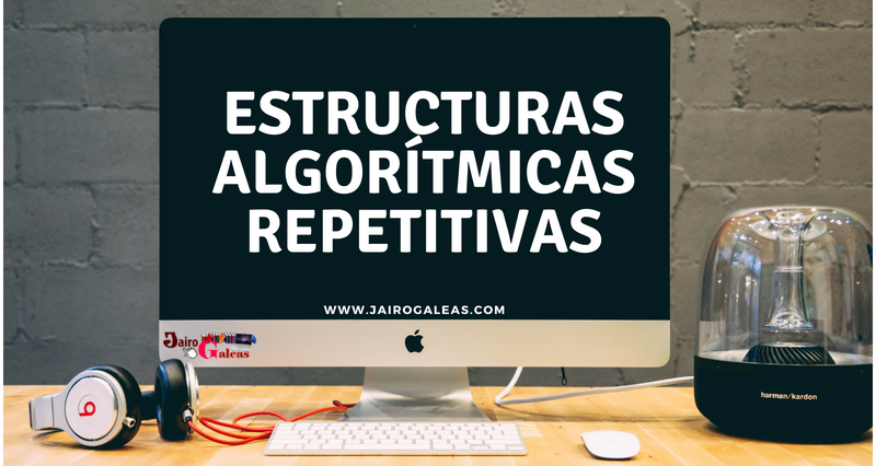 ESTRUCTURAS ALGORITMICAS REPETITIVAS en pseudocodigo con jario Galeas